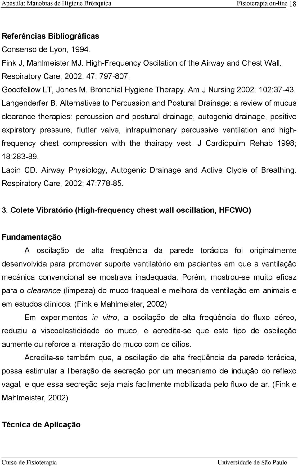 Alternatives to Percussion and Postural Drainage: a review of mucus clearance therapies: percussion and postural drainage, autogenic drainage, positive expiratory pressure, flutter valve,