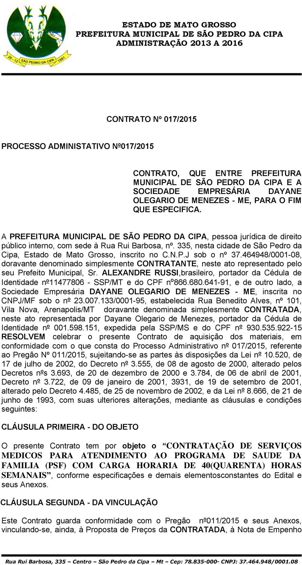 464948/0001-08, doravante denominado simplesmente CONTRATANTE, neste ato representado pelo seu Prefeito Municipal, Sr.