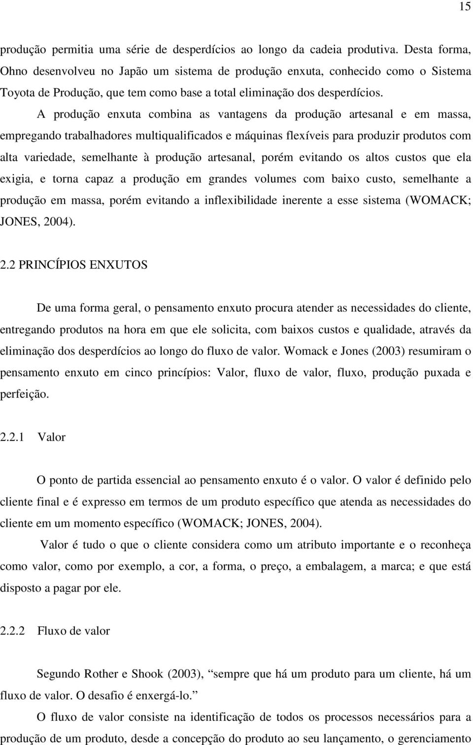 A produção enxuta combina as vantagens da produção artesanal e em massa, empregando trabalhadores multiqualificados e máquinas flexíveis para produzir produtos com alta variedade, semelhante à