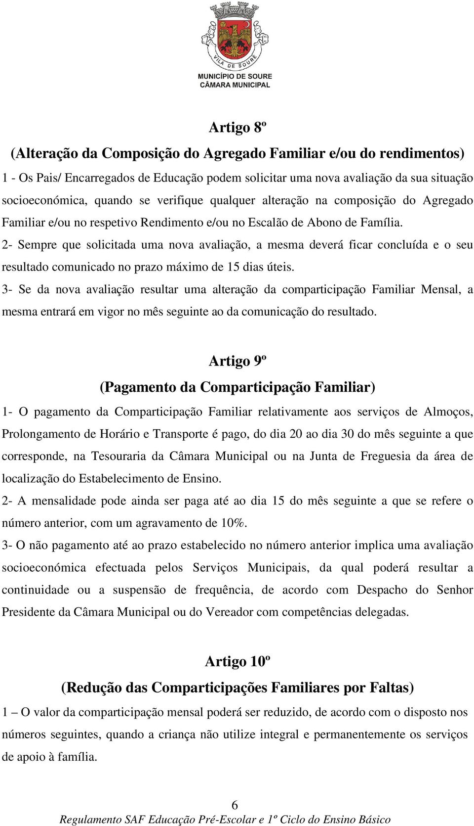 2- Sempre que solicitada uma nova avaliação, a mesma deverá ficar concluída e o seu resultado comunicado no prazo máximo de 15 dias úteis.