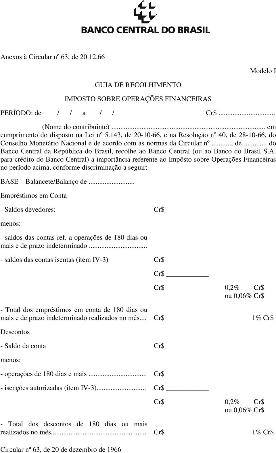 A. para crédito do Banco Central) a importância referente ao Impôsto sobre Operações Financeiras no período acima, conforme discriminação a seguir: BASE Balancete/Balanço de.