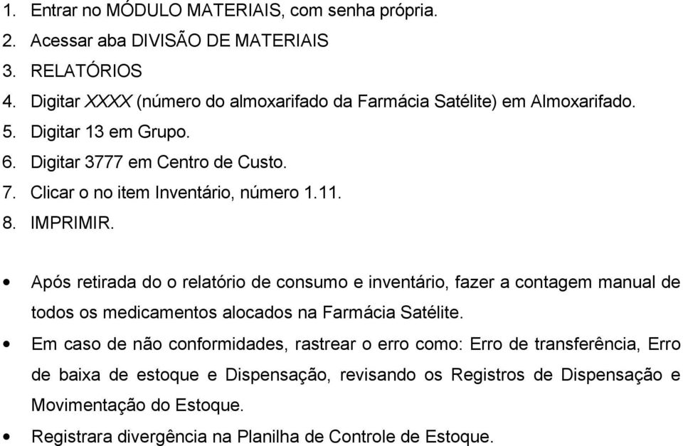 Clicar o no item Inventário, número 1.11. 8. IMPRIMIR.