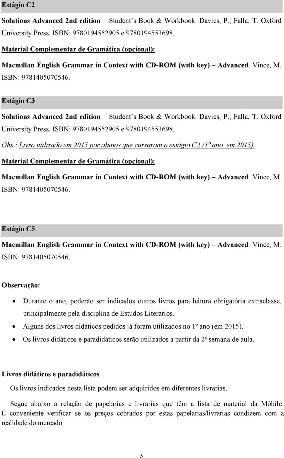 : Livro utilizado em 2015 por alunos que cursaram o estágio C2 (1º ano em 2015).