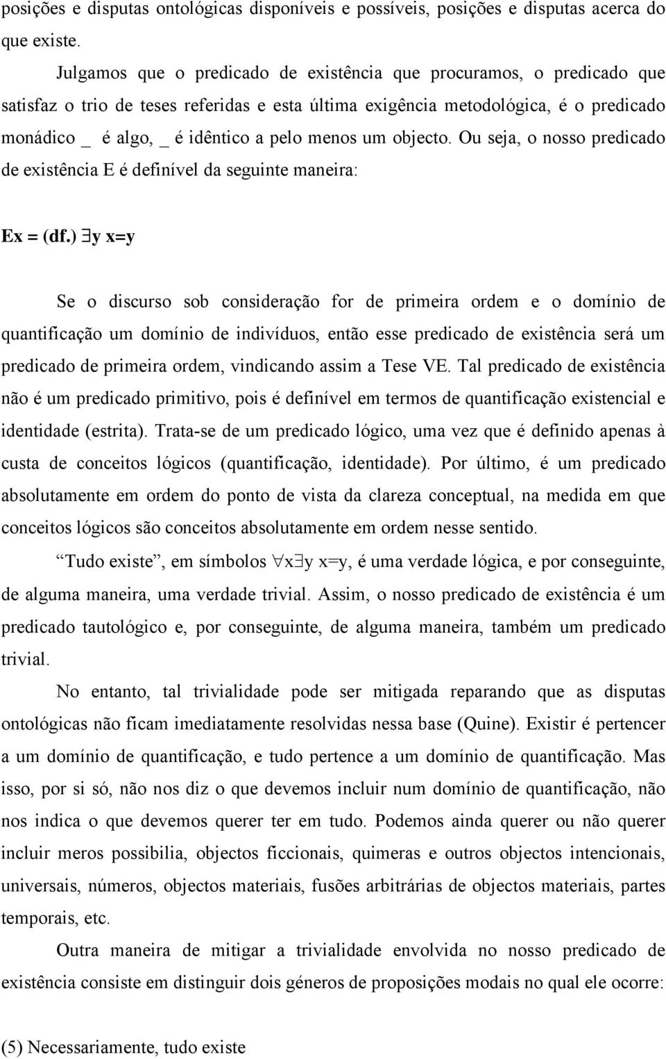 menos um objecto. Ou seja, o nosso predicado de existência E é definível da seguinte maneira: Ex = (df.