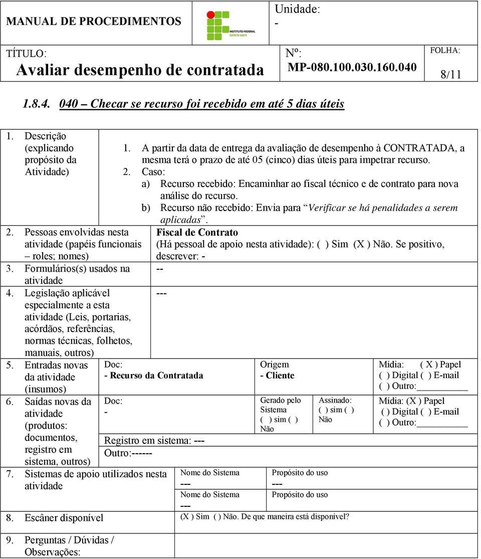 Legislação aplicável especialmente a esta (Leis, portarias, acórdãos, referências, normas técnicas, folhetos, manuais, outros) 5. Entradas novas da (insumos) 6.