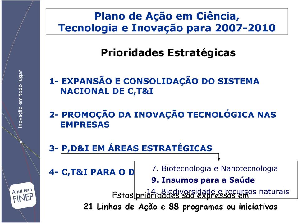 ESTRATÉGICAS 7. Biotecnologia e Nanotecnologia 4- C,T&I PARA O DESENVOLVIMENTO SOCIAL 9.
