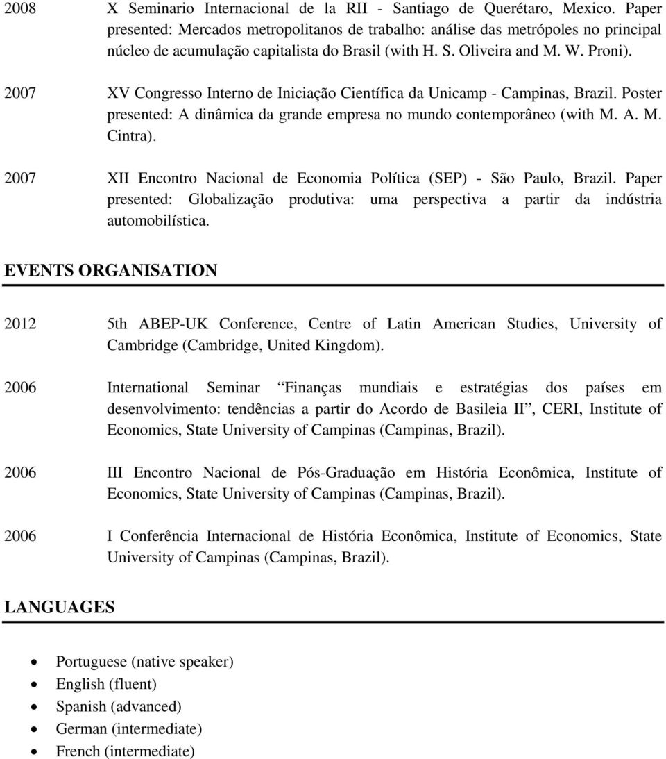 2007 XV Congresso Interno de Iniciação Científica da Unicamp - Campinas, Brazil. Poster presented: A dinâmica da grande empresa no mundo contemporâneo (with M. A. M. Cintra).