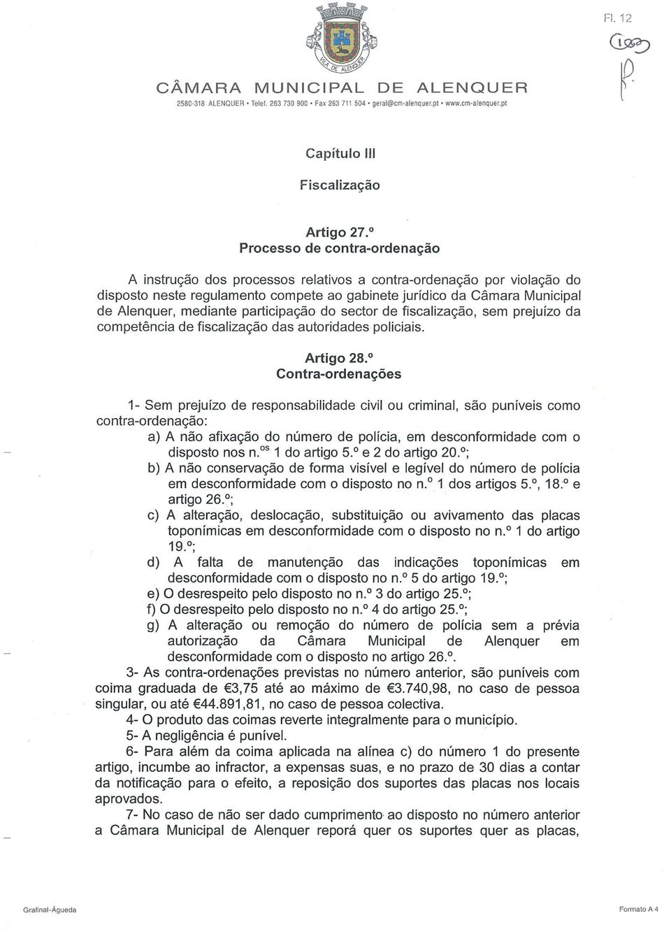 participação do sector de fiscalização, sem prejuízo da competência de fiscalização das autoridades policiais. Artigo 28.