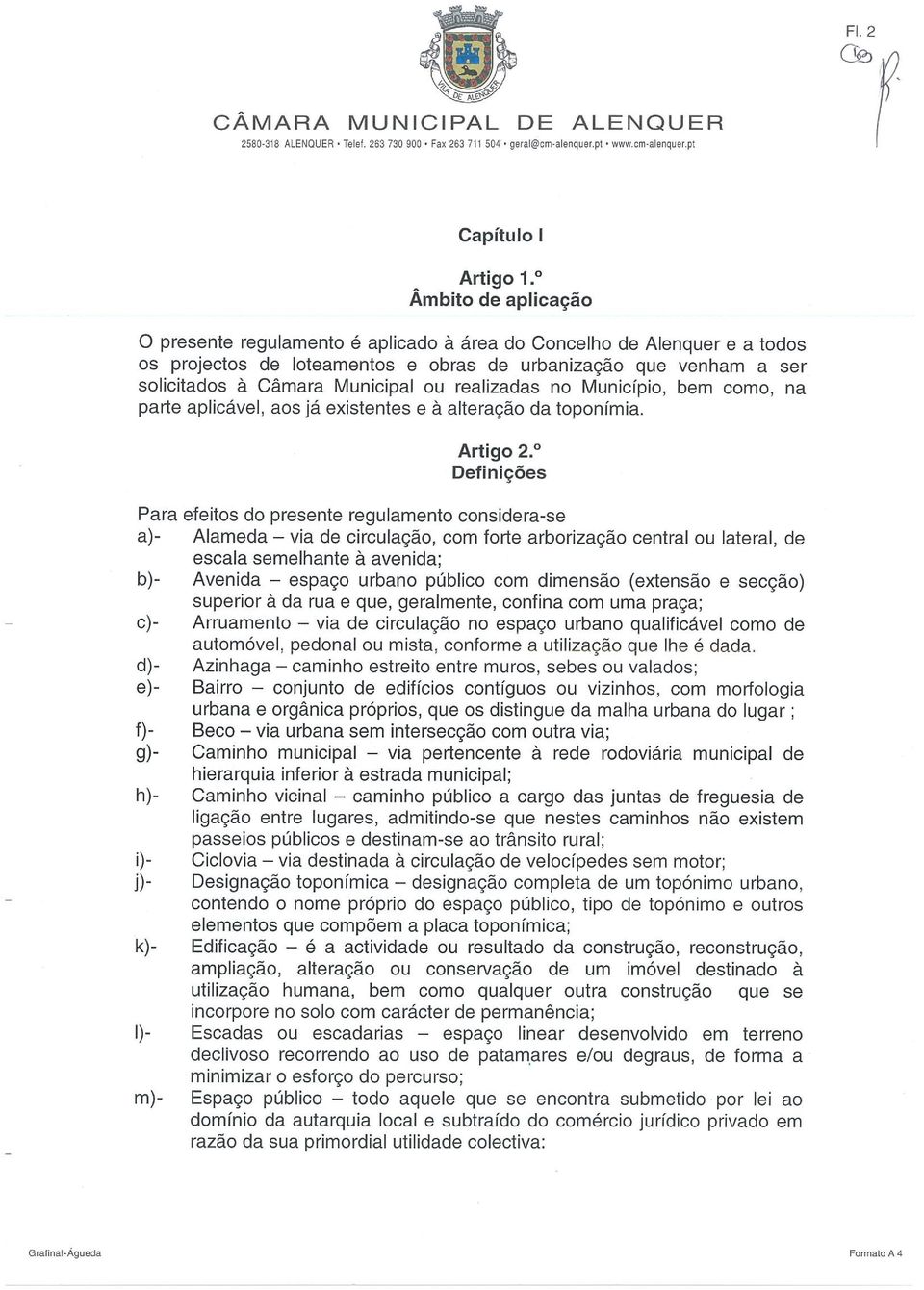 realizadas no Município, bem como, na parte aplicável, aos já existentes e à alteração da toponímia. Artigo 2.