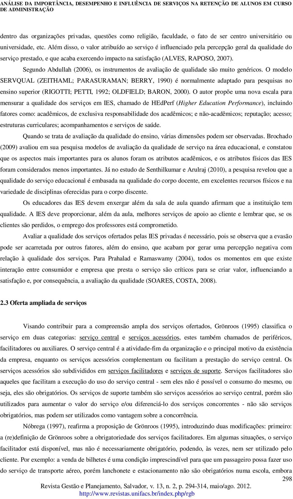 Segundo Abdullah (2006), os instrumentos de avaliação de qualidade são muito genéricos.