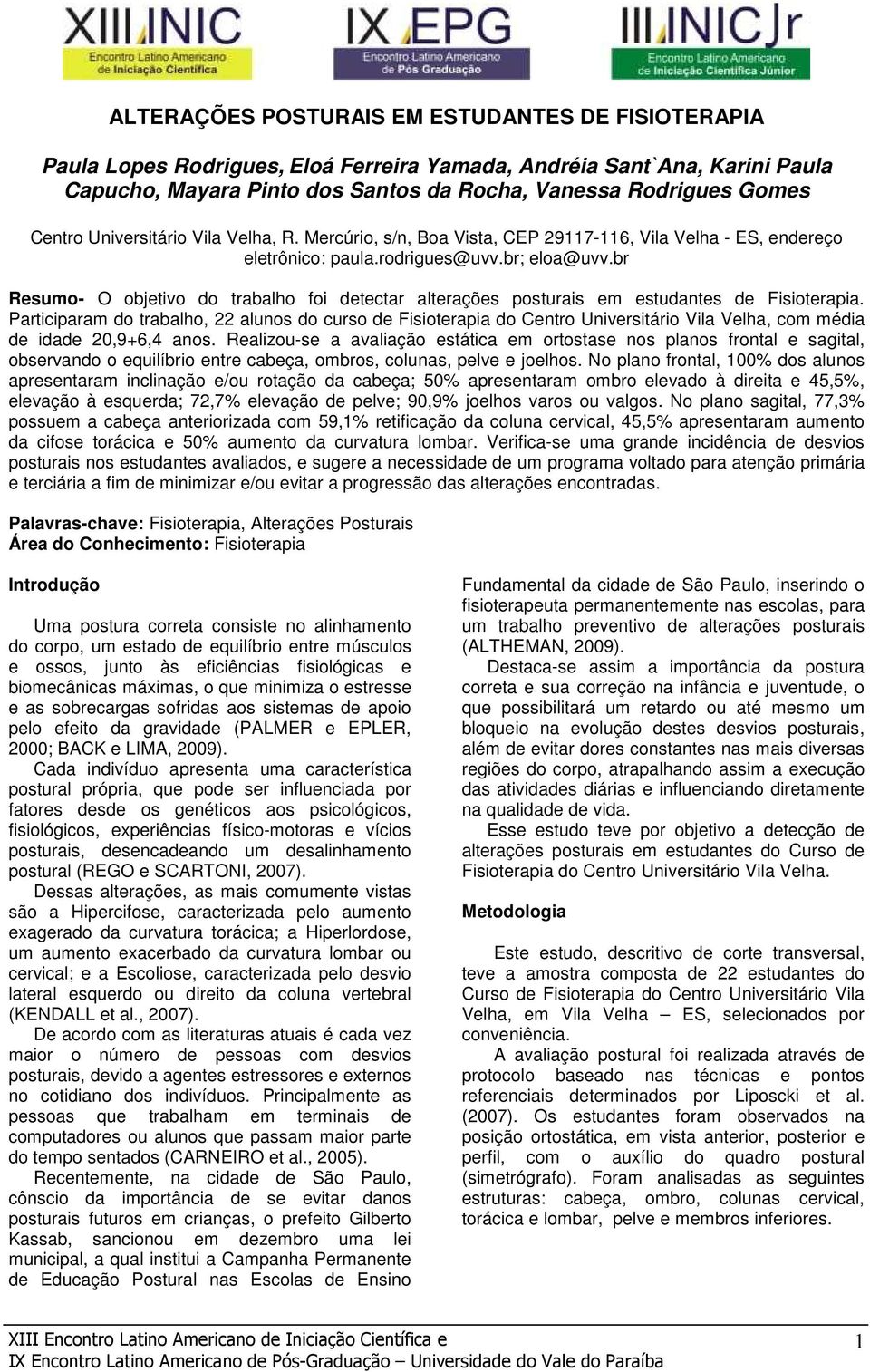 br Resumo- O objetivo do trabalho foi detectar alterações posturais em estudantes de Fisioterapia.