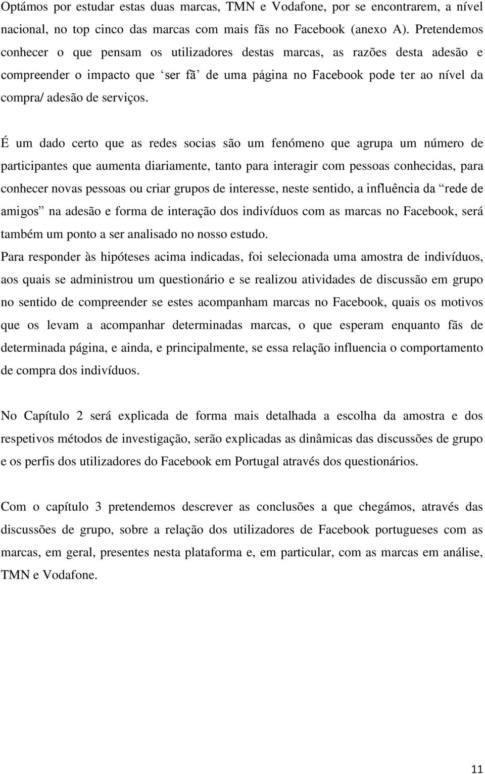 É um dado certo que as redes socias são um fenómeno que agrupa um número de participantes que aumenta diariamente, tanto para interagir com pessoas conhecidas, para conhecer novas pessoas ou criar