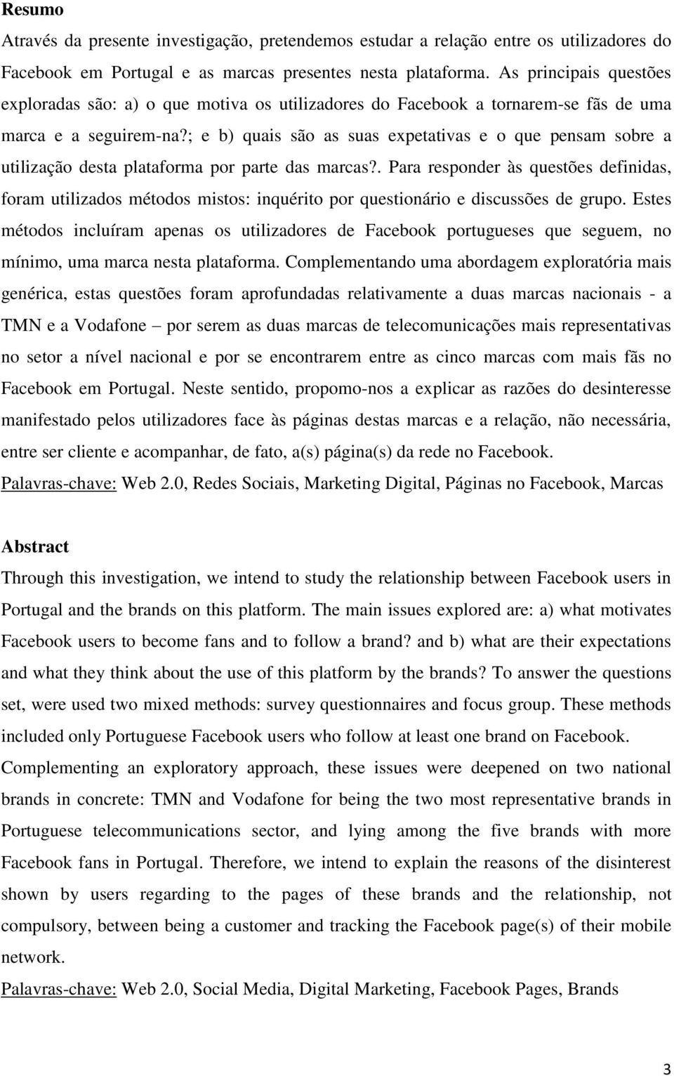 ; e b) quais são as suas expetativas e o que pensam sobre a utilização desta plataforma por parte das marcas?