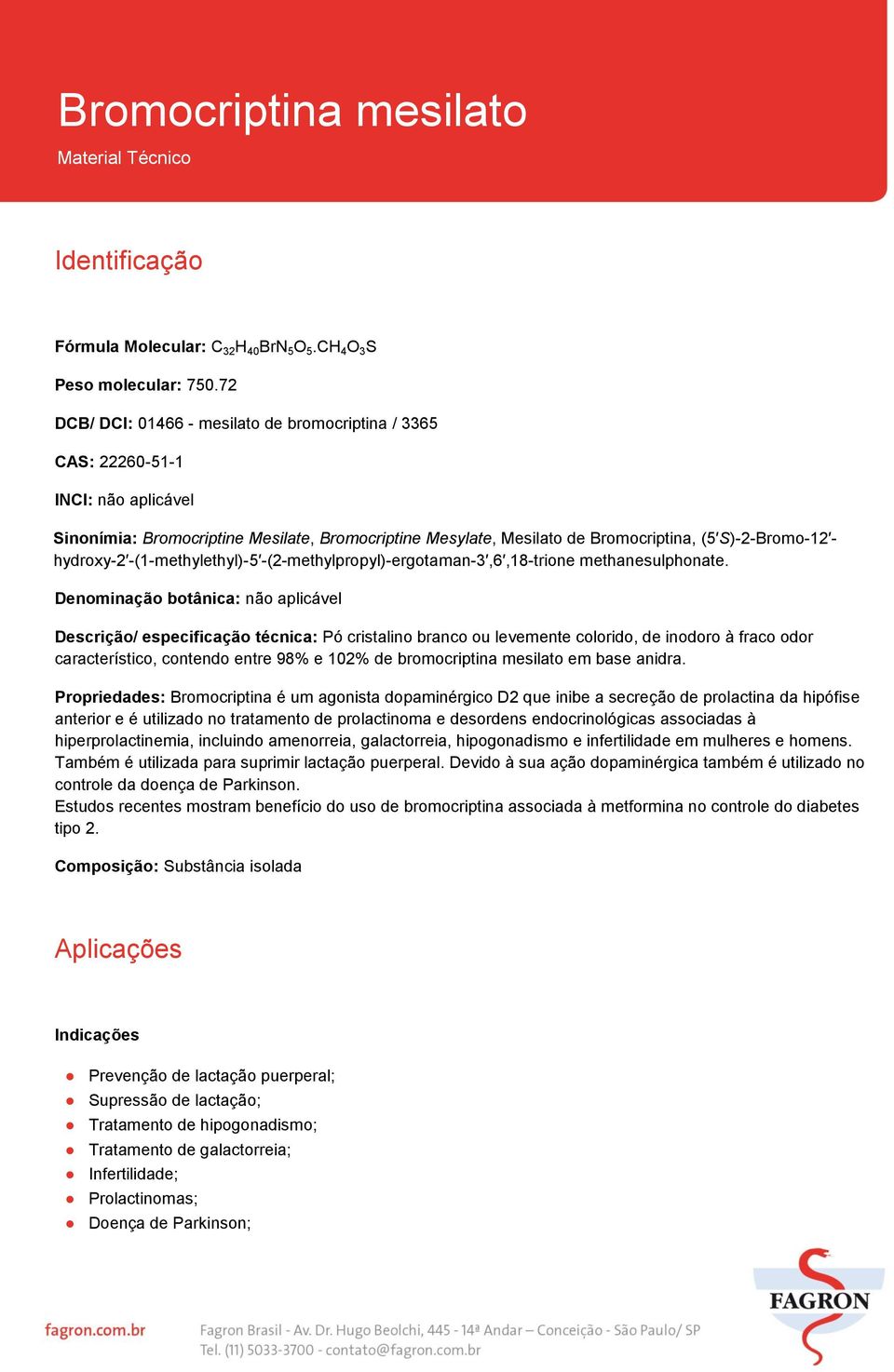 hydroxy-2 -(1-methylethyl)-5 -(2-methylpropyl)-ergotaman-3,6,18-trione methanesulphonate.