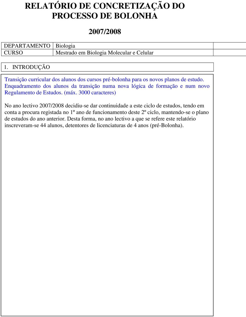 Enquadramento dos alunos da transição numa nova lógica de formação e num novo Regulamento de Estudos. (máx.