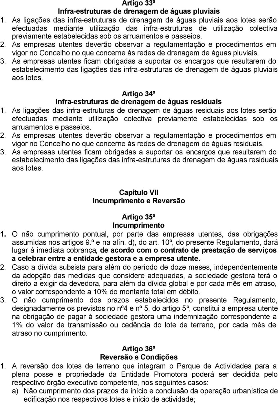 e passeios. 2. As empresas utentes deverão observar a regulamentação e procedimentos em vigor no Concelho no que concerne às redes de drenagem de águas pluviais. 3.