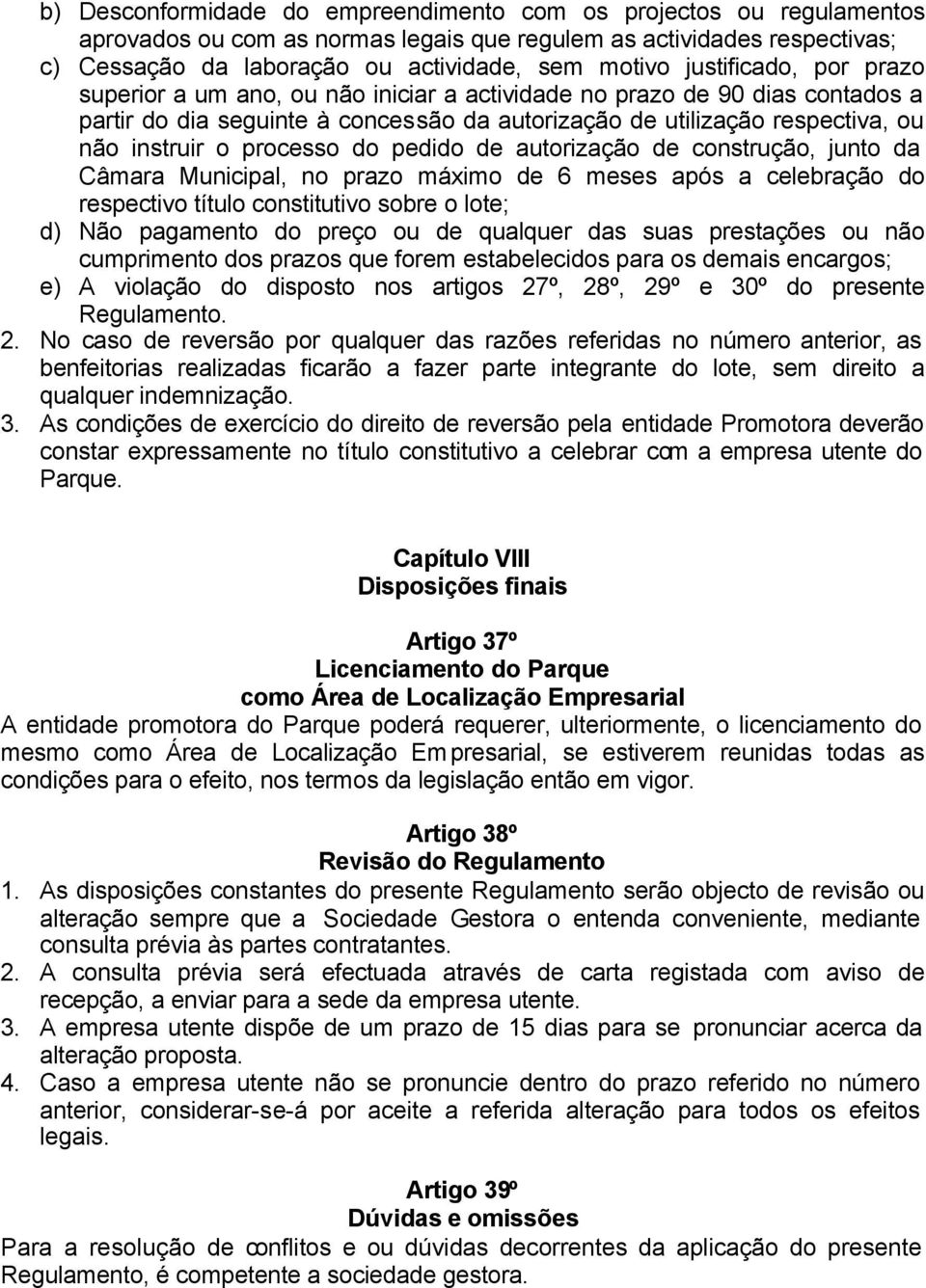 processo do pedido de autorização de construção, junto da Câmara Municipal, no prazo máximo de 6 meses após a celebração do respectivo título constitutivo sobre o lote; d) Não pagamento do preço ou