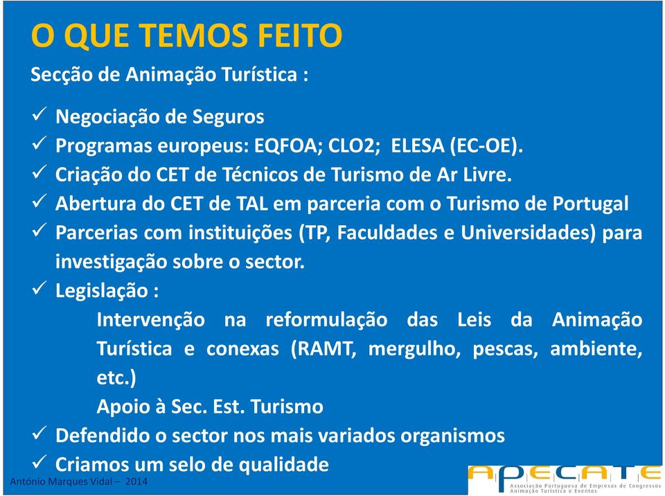 AberturadoCETdeTALemparceriacomoTurismodePortugal Parcerias com instituições (TP, Faculdades e Universidades) para investigação