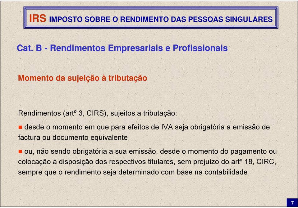 obrigatória a sua emissão, desde o momento do pagamento ou colocação à disposição dos respectivos