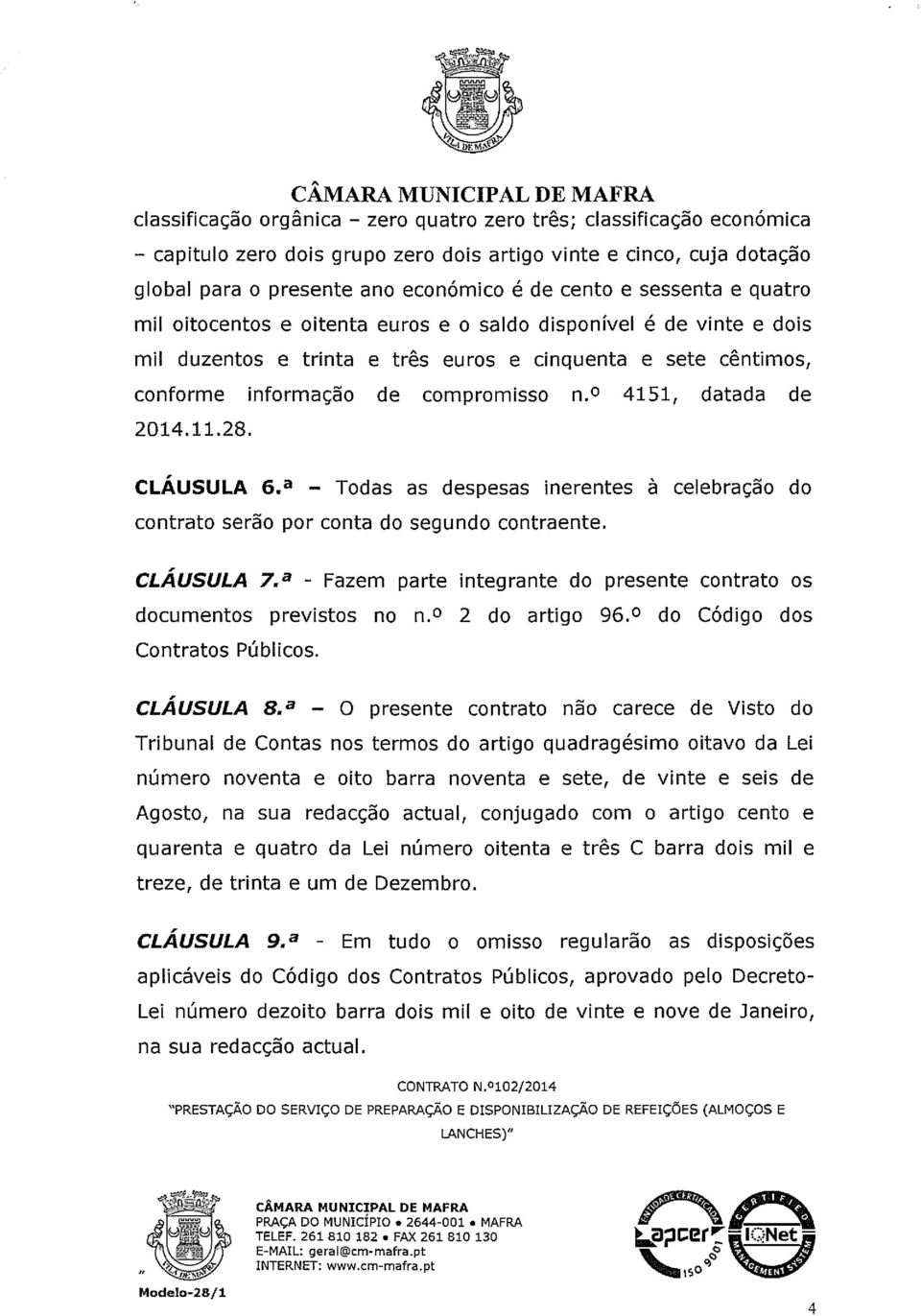 compromisso n. 4151, datada de 2014.11.28. CLÁUSULA 6.~ Todas as despesas inerentes à celebração do contrato serão por conta do segundo contraente.