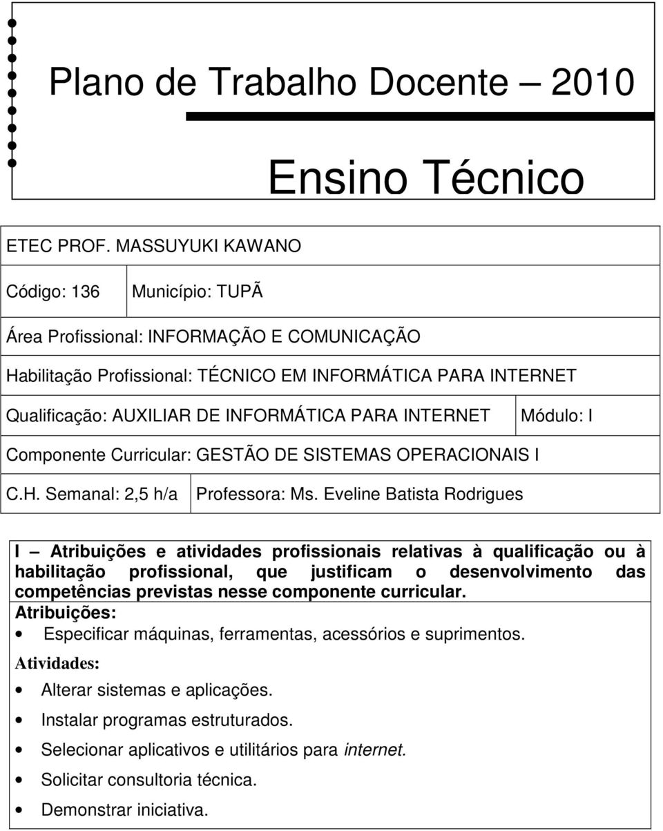 INTERNET Módulo: I Componente Curricular: GESTÃO DE SISTEMAS OPERACIONAIS I C.H. Semanal: 2,5 h/a Professora: Ms.