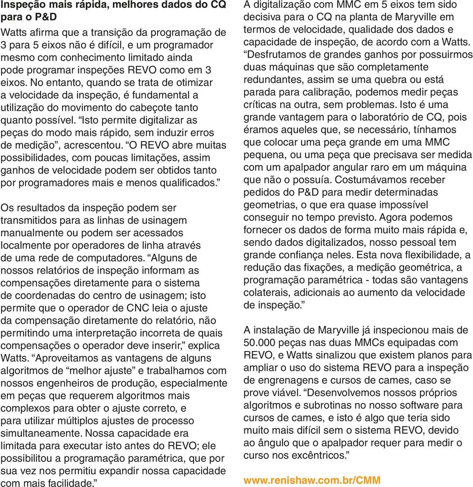 Isto permite digitalizar as peças do modo mais rápido, sem induzir erros de medição, acrescentou.