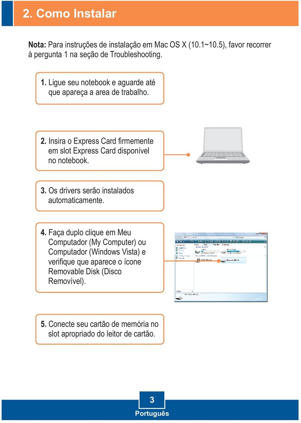 Insira o Express Card firmemente em slot Express Card disponível no notebook. 3. Os drivers serão instalados automaticamente. 4.