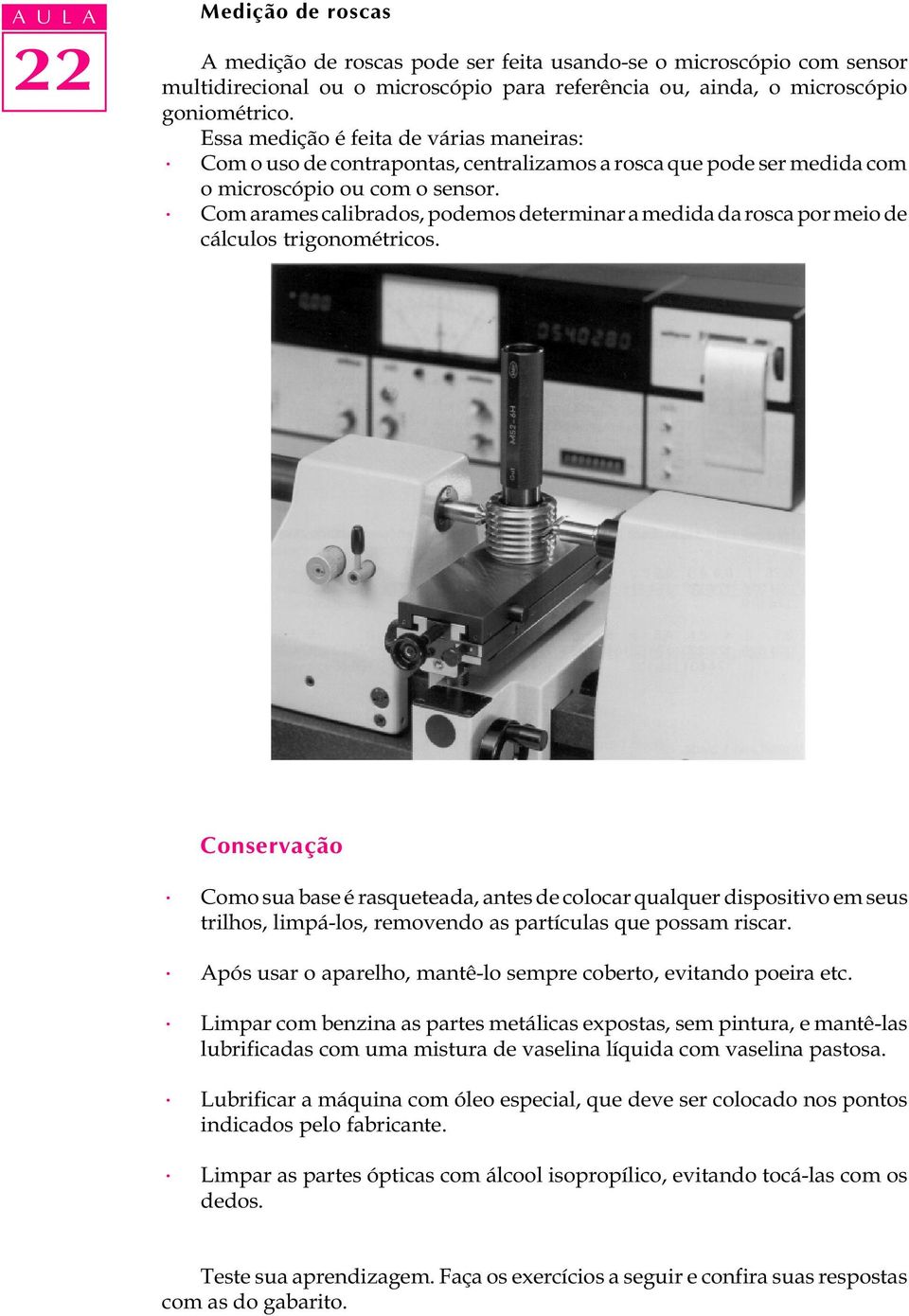 Com arames calibrados, podemos determinar a medida da rosca por meio de cálculos trigonométricos.