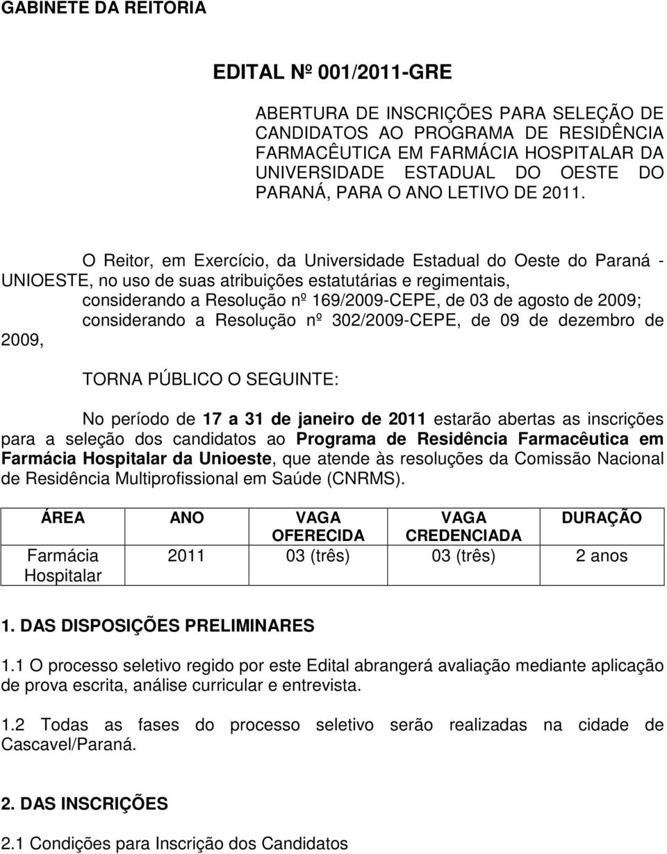 O Reitor, em Exercício, da Universidade Estadual do Oeste do Paraná - UNIOESTE, no uso de suas atribuições estatutárias e regimentais, considerando a Resolução nº 169/2009-CEPE, de 03 de agosto de