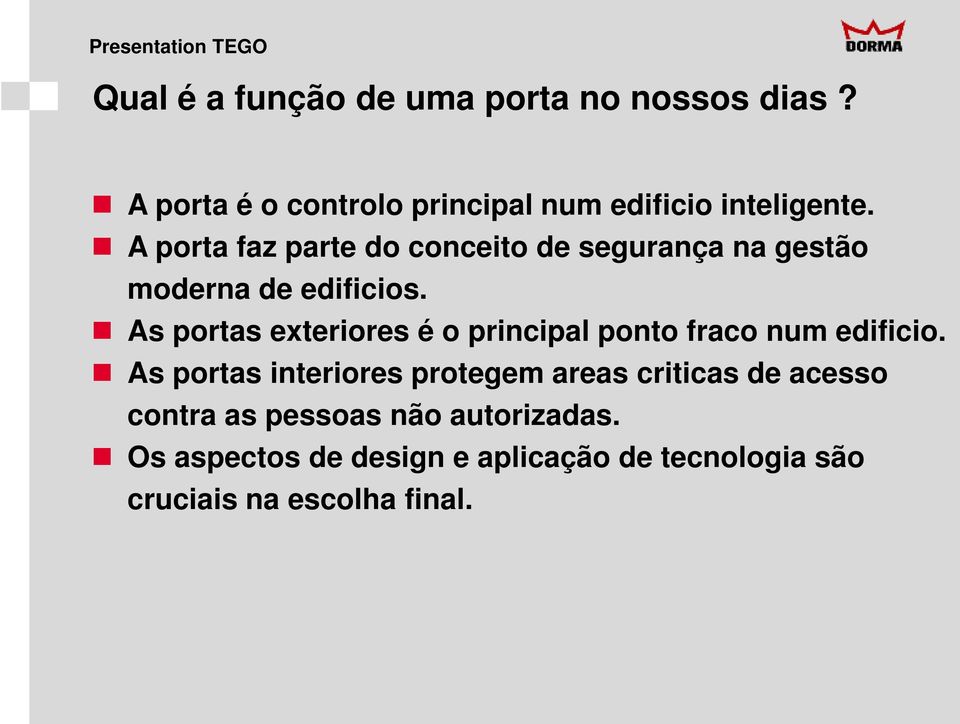 As portas exteriores é o principal ponto fraco num edificio.