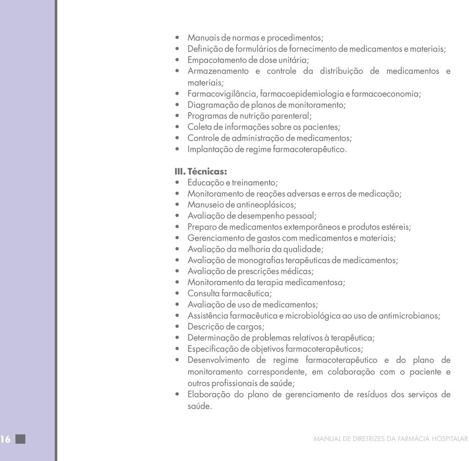 administração de medicamentos; Implantação de regime farmacoterapêutico. III.