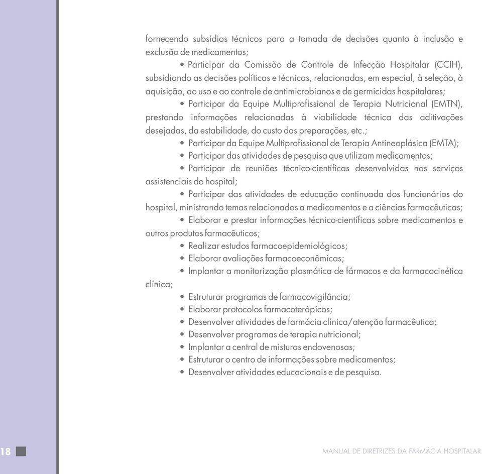 Nutricional (EMTN), prestando informações relacionadas à viabilidade técnica das aditivações desejadas, da estabilidade, do custo das preparações, etc.