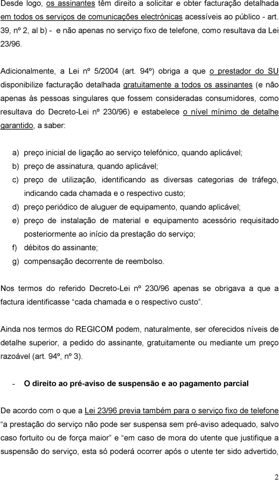 94º) obriga a que o prestador do SU disponibilize facturação detalhada gratuitamente a todos os assinantes (e não apenas às pessoas singulares que fossem consideradas consumidores, como resultava do