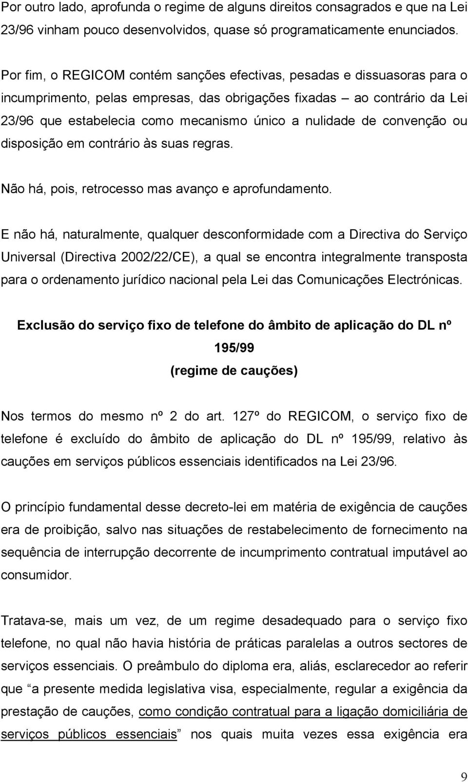 nulidade de convenção ou disposição em contrário às suas regras. Não há, pois, retrocesso mas avanço e aprofundamento.