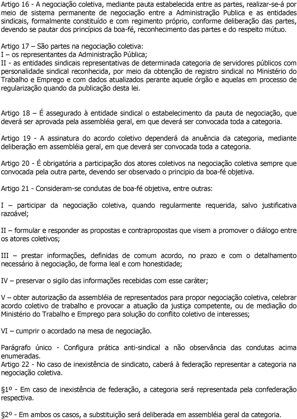 Artigo 17 São partes na negociação coletiva: I os representantes da Administração Pública; II - as entidades sindicais representativas de determinada categoria de servidores públicos com