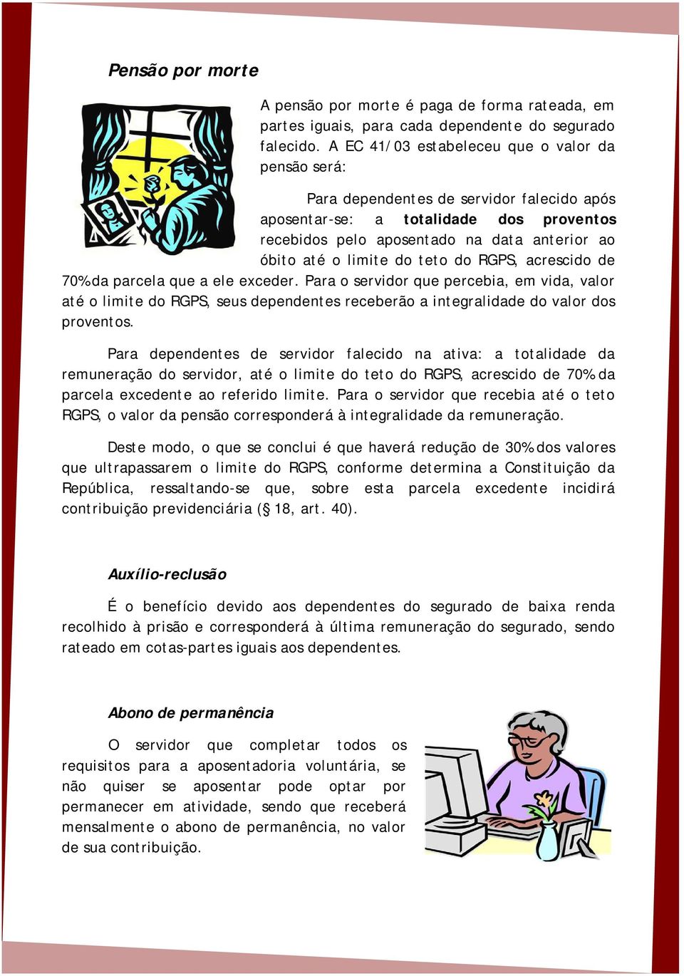 do teto do RGPS, acrescido de 70% da parcela que a ele exceder. Para o servidor que percebia, em vida, valor até o limite do RGPS, seus dependentes receberão a integralidade do valor dos proventos.