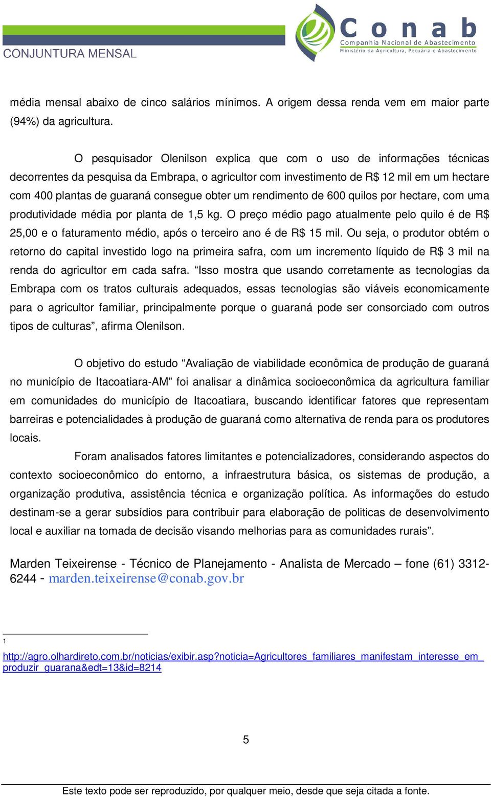 obter um rendimento de 600 quilos por hectare, com uma produtividade média por planta de 1,5 kg.