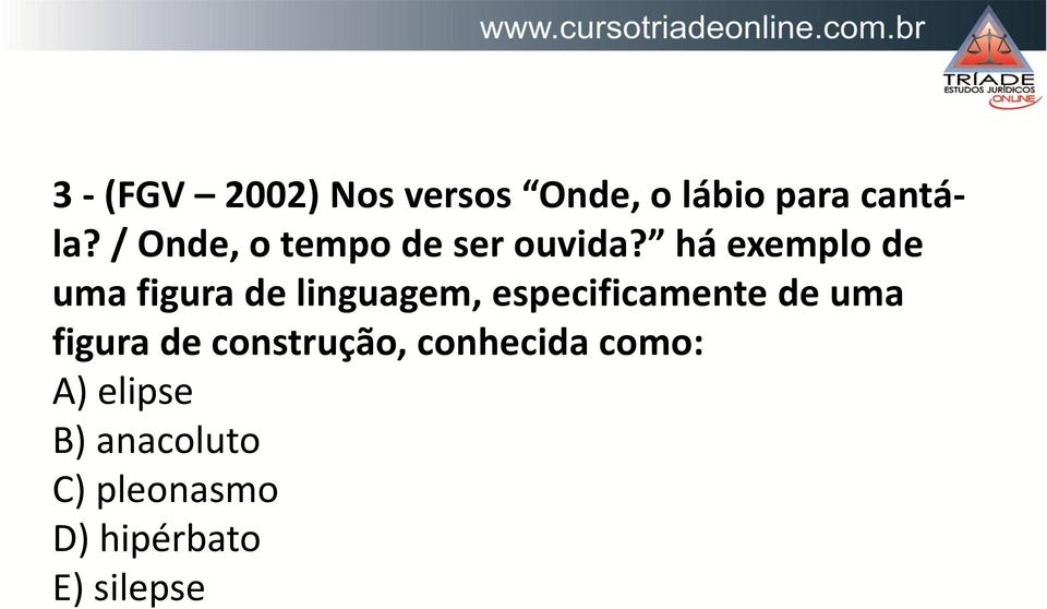 há exemplo de uma figura de linguagem, especificamente de