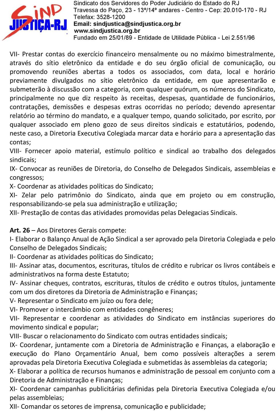 Sindicato, principalmente no que diz respeito às receitas, despesas, quantidade de funcionários, contratações, demissões e despesas extras ocorridas no período; devendo apresentar relatório ao