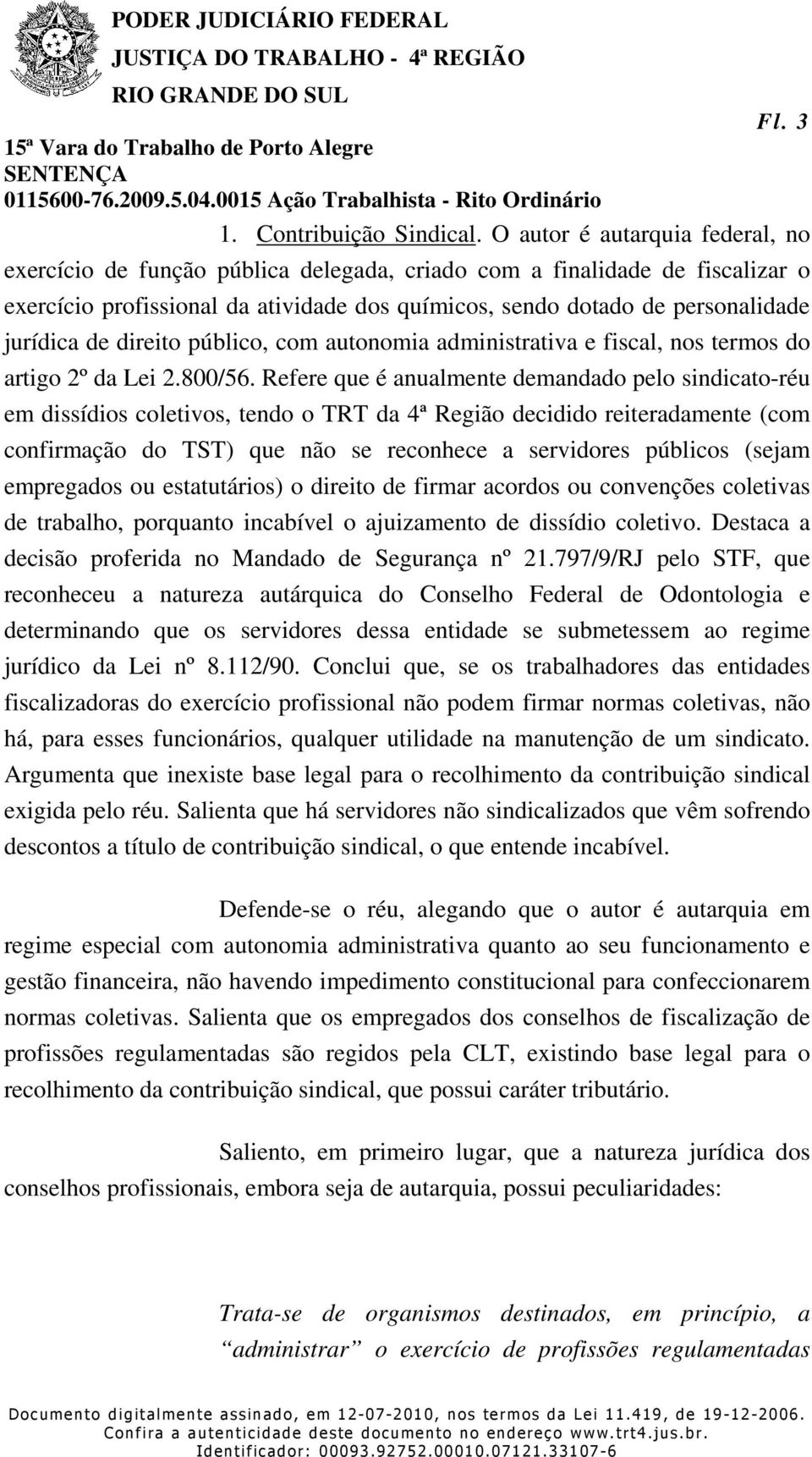 de direito público, com autonomia administrativa e fiscal, nos termos do artigo 2º da Lei 2.800/56.