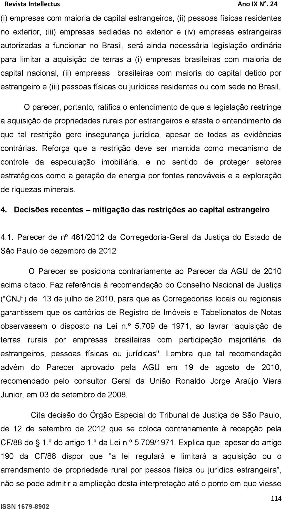 estrangeiro e (iii) pessoas físicas ou jurídicas residentes ou com sede no Brasil.