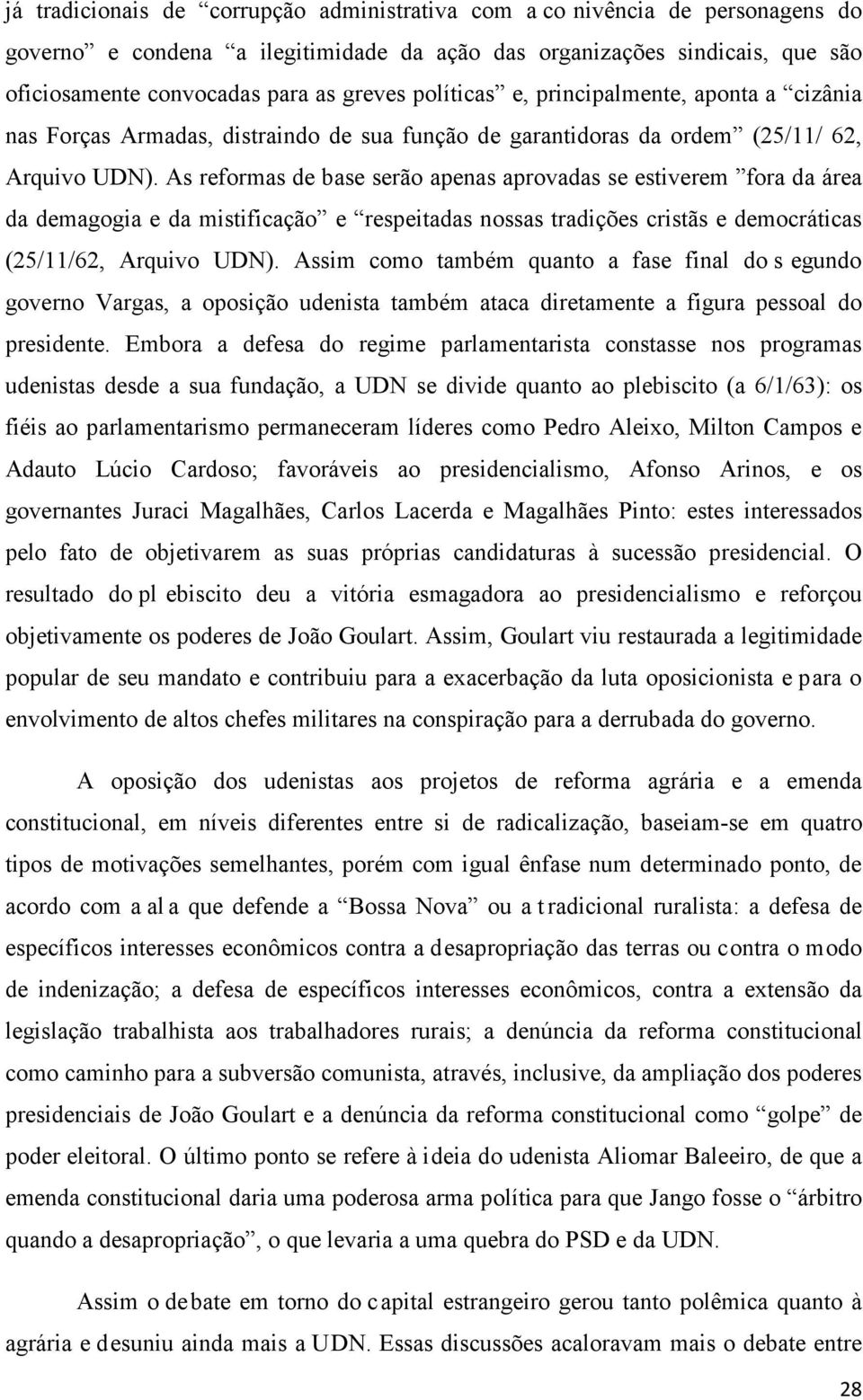 As reformas de base serão apenas aprovadas se estiverem fora da área da demagogia e da mistificação e respeitadas nossas tradições cristãs e democráticas (25/11/62, Arquivo UDN).