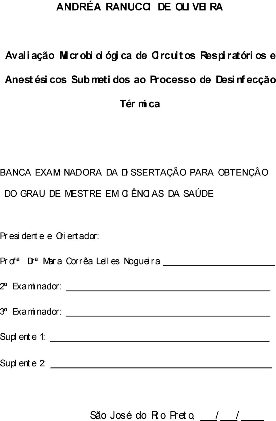 OBTENÇÂO DO GRAU DE MESTRE EM CI ÊNCI AS DA SAÚDE Pr esi dent e e Ori entador: Pr ofª Drª Mar a Corrêa