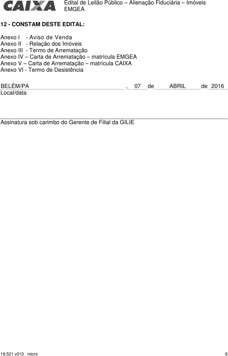 matrícula Anexo V Carta de Arrematação matrícula CAIXA Anexo VI - Termo de Desistência BELÉM/PA, 07