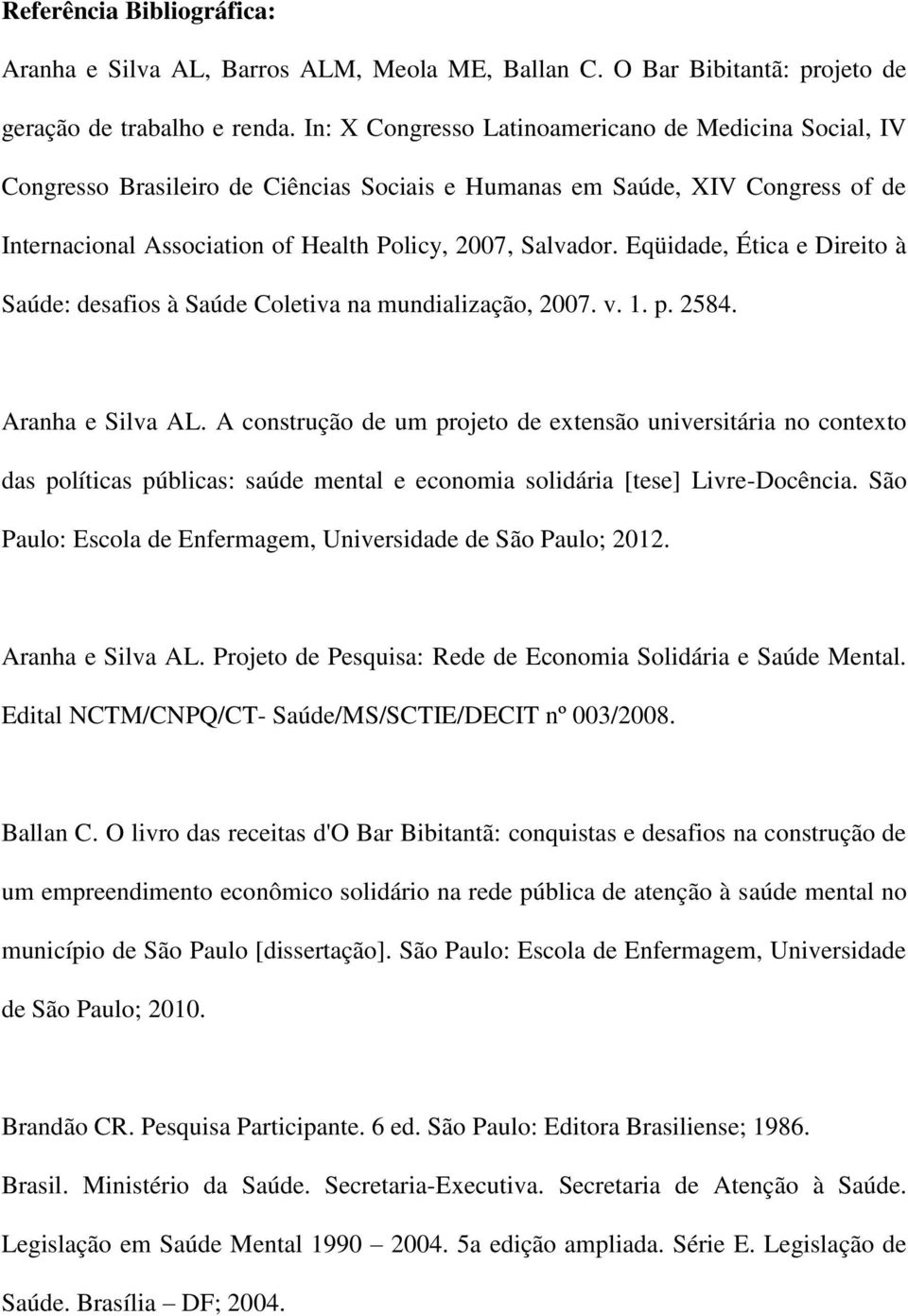 Eqüidade, Ética e Direito à Saúde: desafios à Saúde Coletiva na mundialização, 2007. v. 1. p. 2584. Aranha e Silva AL.