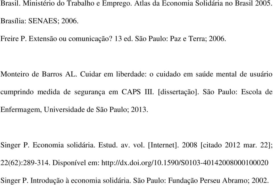 [dissertação]. São Paulo: Escola de Enfermagem, Universidade de São Paulo; 2013. Singer P. Economia solidária. Estud. av. vol. [Internet].