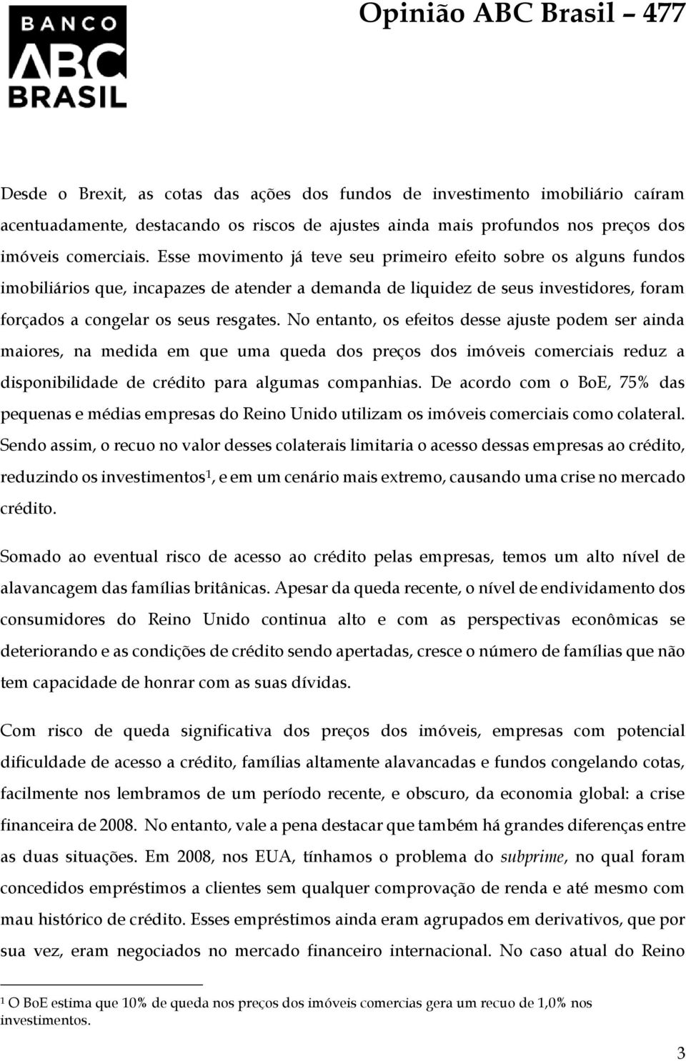 No entanto, os efeitos desse ajuste podem ser ainda maiores, na medida em que uma queda dos preços dos imóveis comerciais reduz a disponibilidade de crédito para algumas companhias.