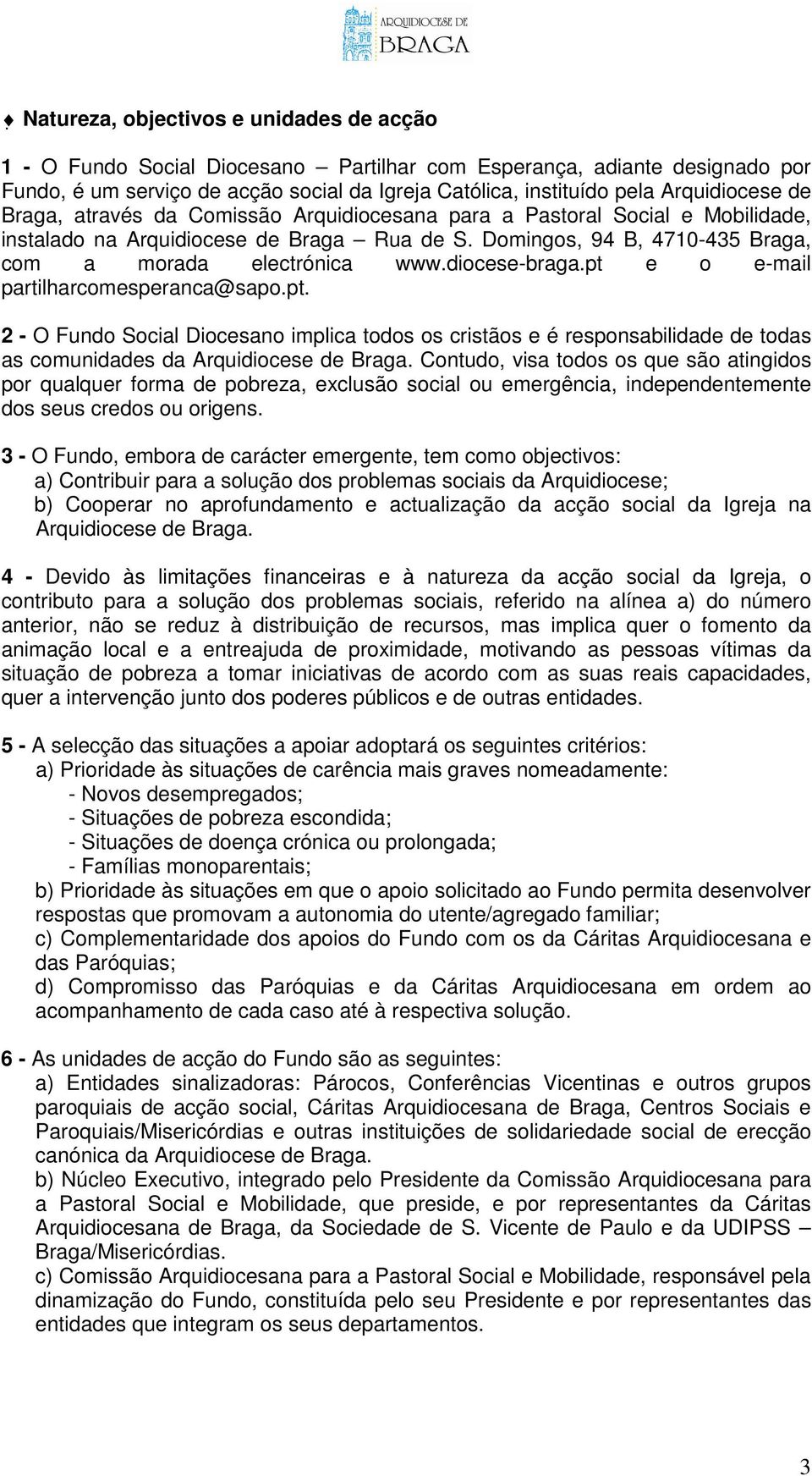 Domingos, 94 B, 4710-435 Braga, com a morada electrónica www.diocese-braga.pt 
