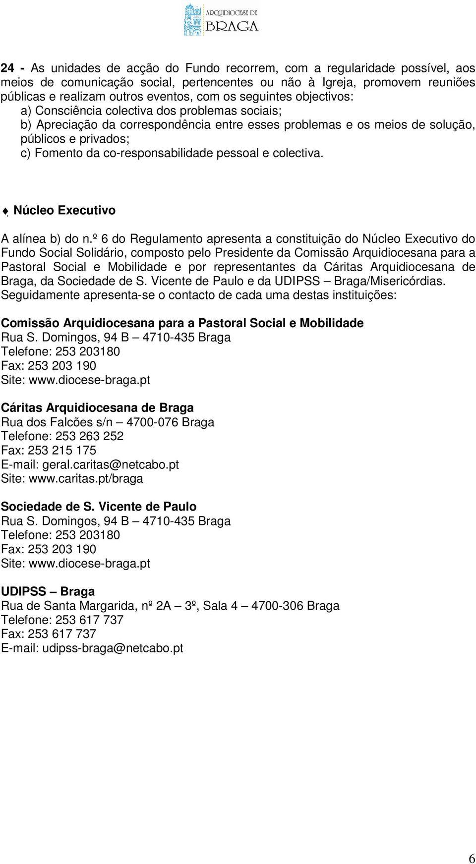 co-responsabilidade pessoal e colectiva. Núcleo Executivo A alínea b) do n.