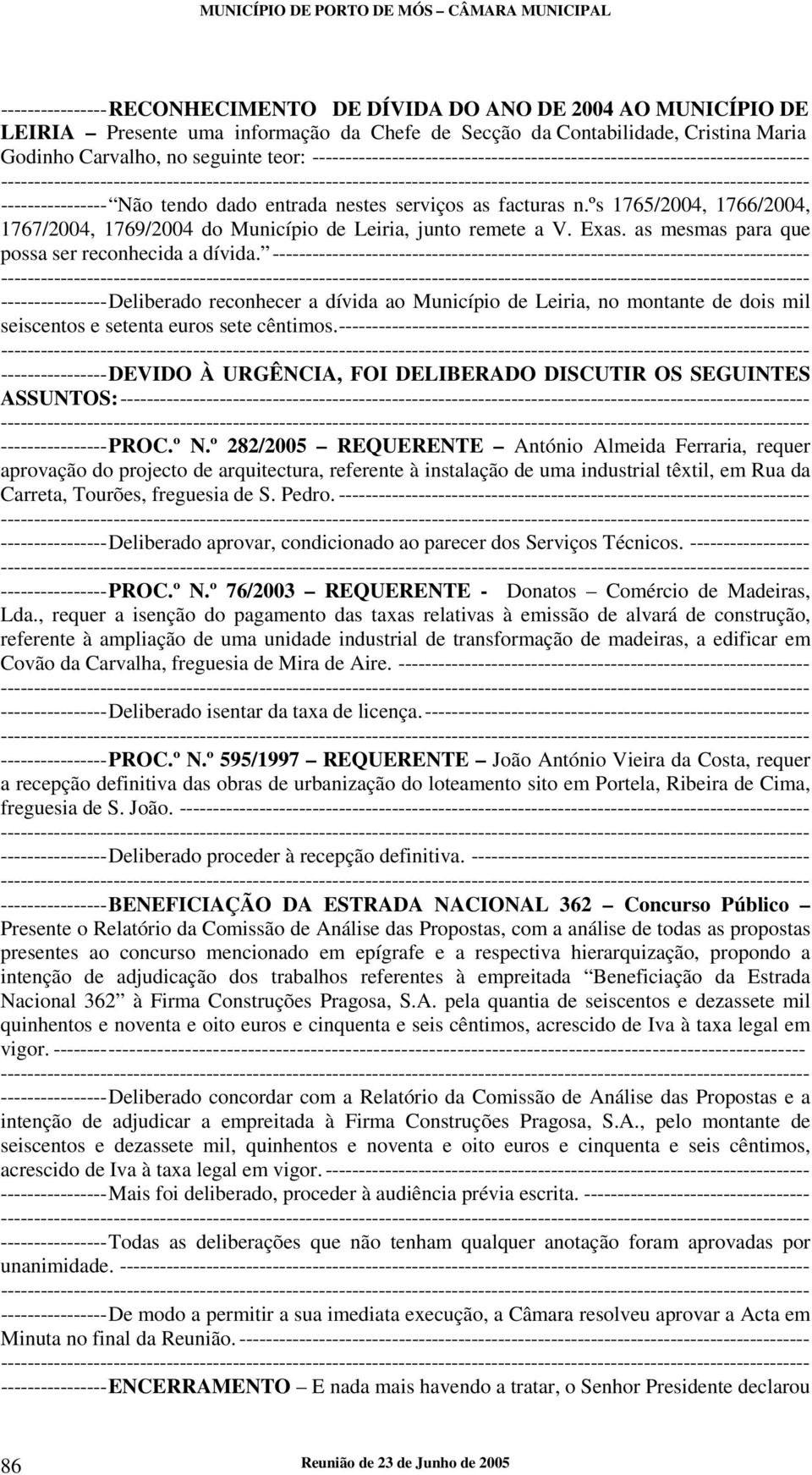 ºs 1765/2004, 1766/2004, 1767/2004, 1769/2004 do Município de Leiria, junto remete a V. Exas. as mesmas para que possa ser reconhecida a dívida.